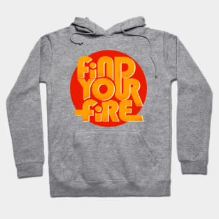 FIND YOUR FIRE - type design Hoodie